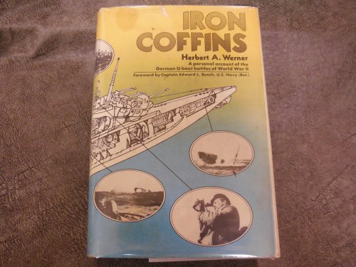 Iron Coffins - A Personal Account of the German U-Boat Battles of World War II