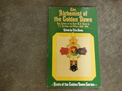 The Alchemist of the Golden Dawn: The Letters of the Revd W. A. Ayton to F. L. Gardner and Others 1886-1905 (Roots of the Golden Dawn Series)