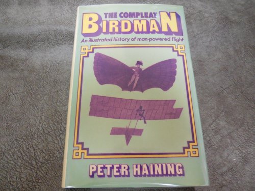 The Compleat Birdman: An Illustrated History of Man-Powered Flight