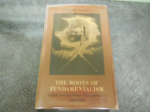 The Roots of Fundamentalism: British and American Millenarianism, 1800-1930