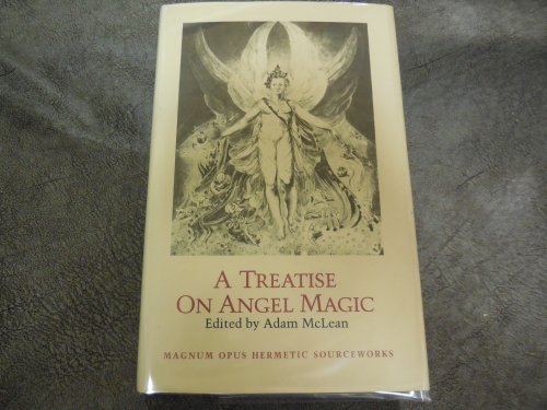 A Treatise on Angel Magic: Being a Complete Transcription of Harley Manuscript 6482 in the British Library (MAGNUM OPUS HERMETIC SOURCEWORKS SERIES)