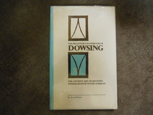 The Beginner's Handbook of Dowsing: The Ancient Art of Divining Underground Water Sources