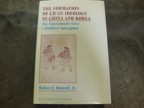 The Formation of Ch'an Ideology in China and Korea: The Vajrasamadhi-Sutra, a Buddhist Apocryphon (Princeton Library of Asian Translations)