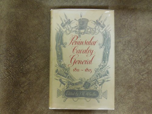 Peninsular Cavalry General 1811-1813: The Correspondence of Lieutenant-General Robert Ballard Long