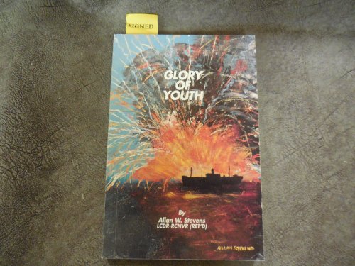 Glory of Youth - A Narrative of My Experiences as an Officer in the Royal Canadian Navy from 1939 to 1945