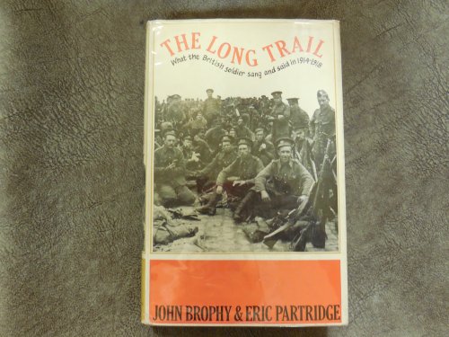 The Long Trail - What the British Soldier Sang and Said in the Great War of 1914-1918