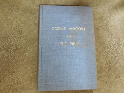 Occult Anatomy and the Bible also, Healing and Disease in the Light of Rebirth and the Stars