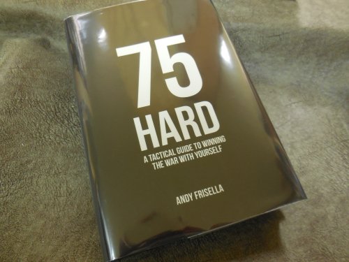 75 Hard: A Tactical Guide To Winning The War With Yourself
