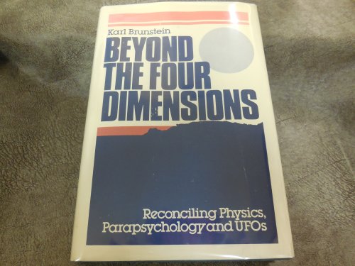 Beyond the Four Dimensions: Reconciling Physics, Parapsychology and Ufo's