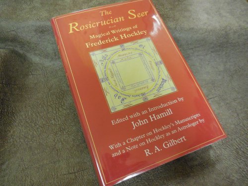 The Rosicrucian Seer: Magical Writings of Frederick Hockley With a Chapter on Hockley's Manuscripts, and a Note on Hockley as an Astrologer by R.A. Gilbert