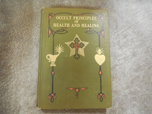 Occult Principles of Health and Healing