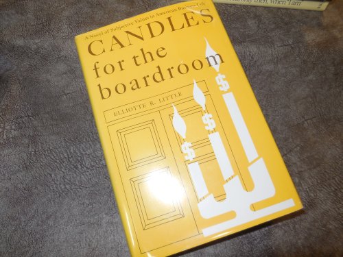 Candles for the Boardroom - A Novel of Subjective Values in American Business Life