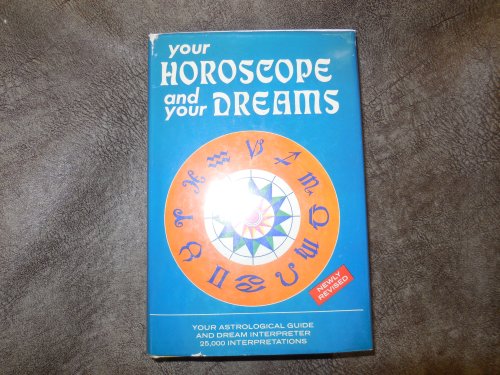 Your Horoscope and your Dreams;: 25,000 interpretations of the predictions of the sun, moon, and stars and of the messages received in sleep,