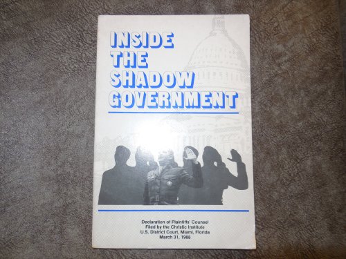 Inside the Shadow Government Declaration of Plaintiffs' Counsel Filed by the Christic Institute U. S. District Court, Miami, Florida March 31, 1988
