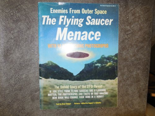 The Flying Saucer Menace - Enemies From Outer Space (with 90 astonishing photographs)