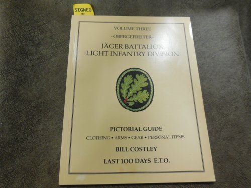 Obergefreiter: Jager Battalion Light Infantry Division (Volume Three) Pictorial Guide - Clothing, Arms, Gear, Personal Items