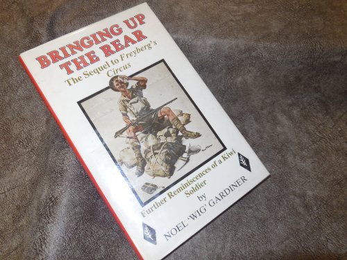 Bringing Up the Rear, the Sequel to Freyberg's Circus: Further Reminiscences of a Kiwi Soldier