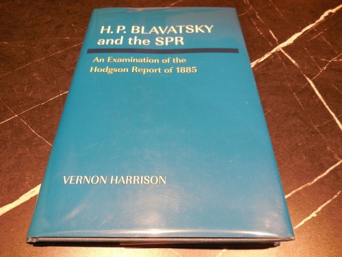 H.P. Blavatsky and the SPR: An Examination of the Hodgson Report of 1885
