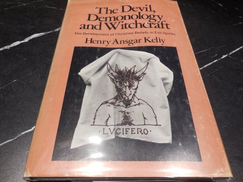 The Devil, Demonology and Witchcraft - The Development of Christian Beliefs in Evil Spirits