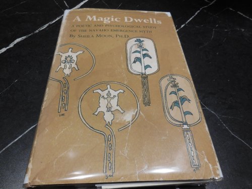 A Magic Dwells: A Poetic and Psychological Study of the Navaho Emergence Myth