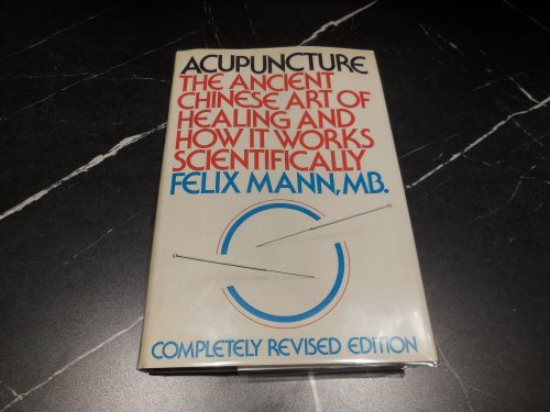 Acupuncture: The Ancient Chinese Art of Healing and How It Works Scientifically