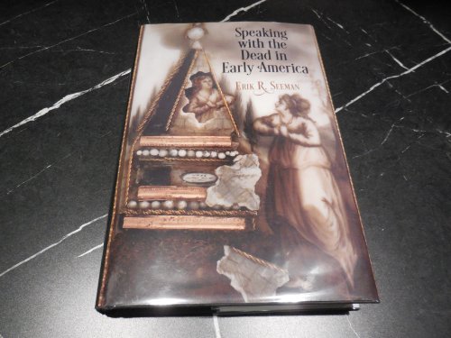 Speaking with the Dead in Early America (Early American Studies)