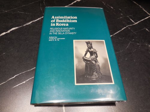 Assimilation of Buddhism in Korea: Religious Maturity and Innovation in the Silla Dynasty (Studies in Korean Religions and Culture Series, Vol 4)
