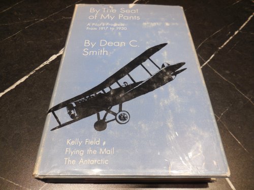 By the Seat of My Pants - A Pilot's Progress from 1917 to 1930