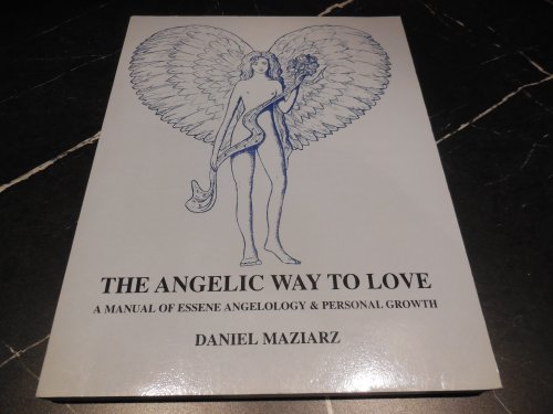 The Angelic Way to Love - A Manual of Essene Angelology & Personal Growth