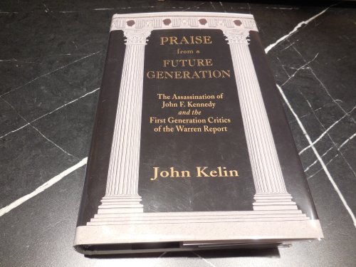 Praise from a Future Generation: The Assassination of John F. Kennedy and the First Generation Critics of the Warren Report