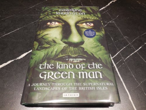 The Land of the Green Man: A Journey Through the Supernatural Landscapes of the British Isles
