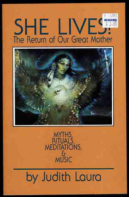 SHE LIVES! - THE RETURN OF OUR GREAT MOTHER: MYTHS, RITUALS, MEDITATIONS AND MUSIC
