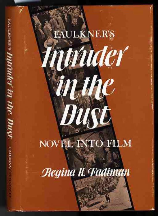 FAULKNER'S INTRUDER IN THE DUST: NOVEL INTO FILM THE SCREENPLAY BY BEN MADDOW AS ADAPTED FOR FILM