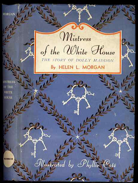 MISTRESS OF THE WHITE HOUSE: THE STORY OF DOLLY MADISON