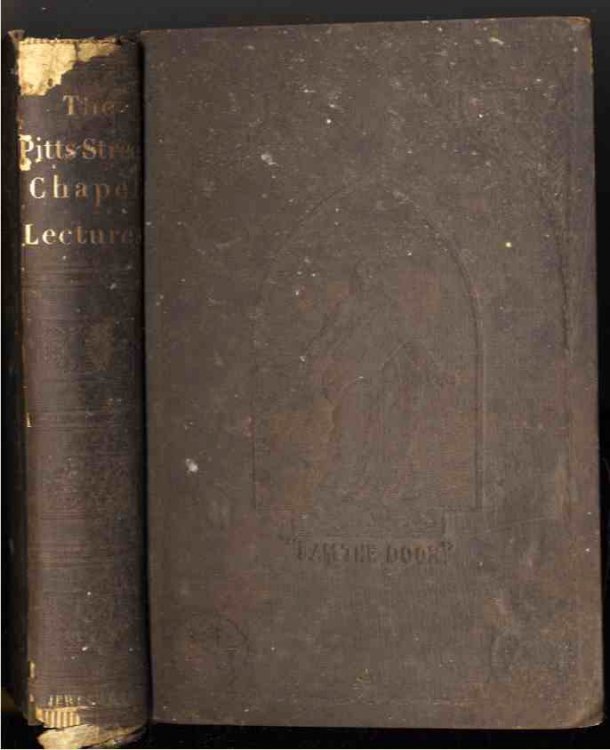 THE PITTS-STREET CHAPEL LECTURES. DELIVERED IN BOSTON BY CLERGYMAN OF SIX DIFFERENT DENOMINATIONS, DURING THE WINTER OF 1858.