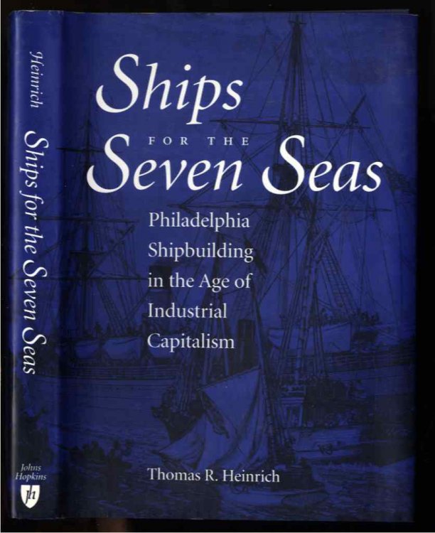 SHIPS FOR THE SEVEN SEAS: PHILADELPHIA SHIPBUILDING IN THE AGE OF INDUSTRIAL CAPITALISM