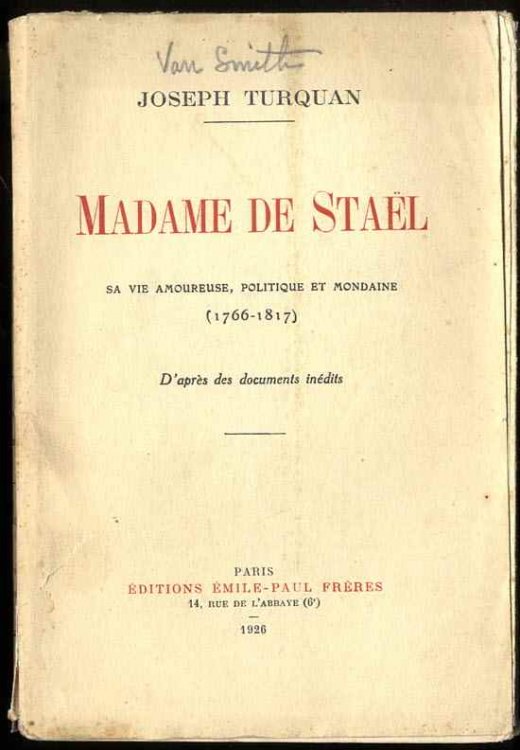 MADAME DE STAL. SA VIE AMOUREUSE, POLITIQUE ET MONDAINE (1766-1817)