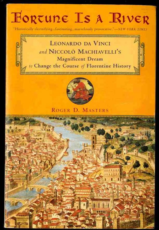 Fortune Is a River Leonardo Da Vinci and Niccolo Machiavelli's Magnificent Dream to Change the Course of Florentine History