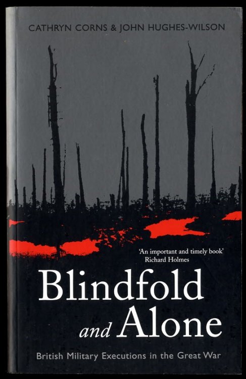 BLINDFOLD AND ALONE BRITISH MILITARY EXECUTIONS IN THE GREAT WAR