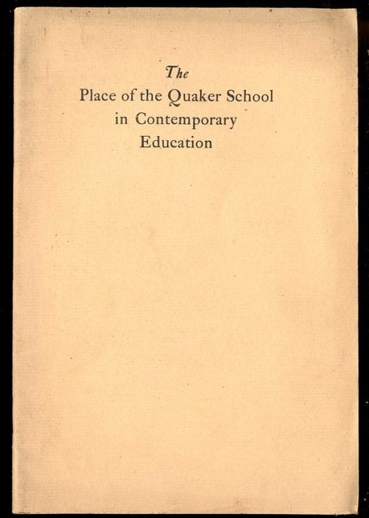 THE PLACE OF THE QUAKER SCHOOL IN CONTEMPORARY EDUCATION