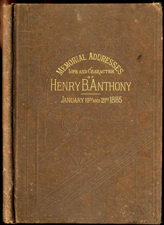 MEMORIAL ADDRESSES ON THE LIFE AND CHARACTER OF HENRY B. ANTHONY