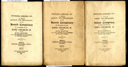 A TRUE ACCOUNT AND DECLARATION OF THE HORRID CONSPIRACY TO ASSASSINATE KING CHARLES II AT THE RYE-HOUSE AS IT WAS PRDERED TO BE PUBLISHED BY HIS LATE MAJESTY MDCXCVI [COMPLETE IN THREE VOLUMES]