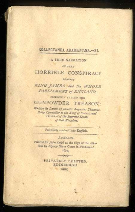 A TRUE NARRATION OF THAT HORRIBLE CONSPIRACY AGAINST KING JAMES AND THE WHOLE PARLIAMENTOF ENGLAND, COMMONLY CALLED THE GUNPOWDER TREASON.