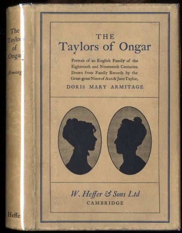 THE TAYLORS OF ONGAR: PORTRAIT OF AN ENGLISH FAMILY OF THE EIGHTEENTH AND NINETEENTH CENTURIS. DRAWN FROM FAMILY RECORDS BY THE GREAT-GREAT NIECE OF ANN & JANE TAYLOR