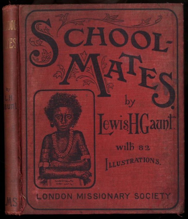 SCHOOL-MATES PICTURES OF SCHOOL-TIME AND PLAY-TIME IN THE MISSION FIELDGAUNT, LEWIS HERMON