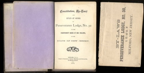BY-LAWS AND RULES OF ORDER OF PERSEVERANCE LODGE NO 30 OF THE INDEPENDENT ORDER OF ODD FELLOWS OF THE STATE OF NEW JERSEY ALONG WITH CONSTITUTION AND BY-LAWS 1875