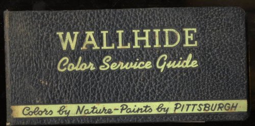 WALLHIDE COLOR SERVICE GUIDE, COLORS BY NATURE, PAINTS BY PITTSBURGH PLATE GLASS COMANY