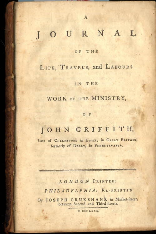 A Journal Of The Life, Travels, And Labours In The Work Of The Ministry Of John Griffith Bound With Some Brief Remarks