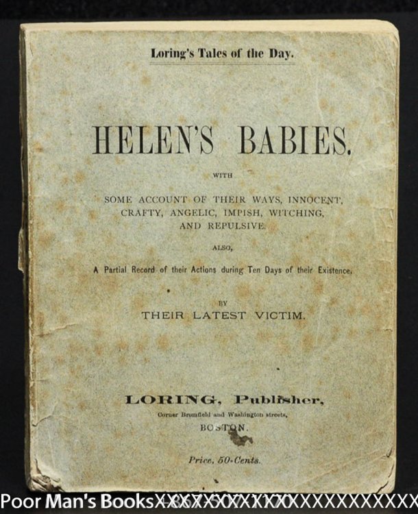 HELEN'S BABIES : WITH SOME ACCOUNT OF THEIR WAYS INNOCENT, CRAFTY, ANGELIC, IMPISH, WITCHING, AND REPULSIVE : ALSO, A PARTIAL RECORD OF THEIR ACTIONS DURING TEN DAYS OF THEIR EXISTENCE.BY THEIR LATEST VICTIM7/