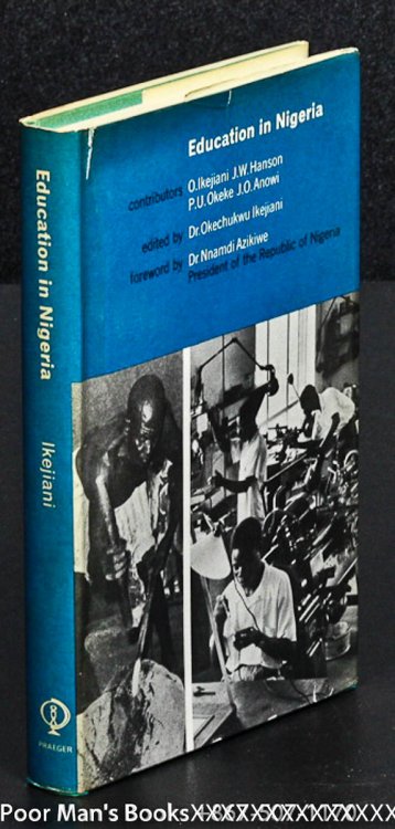 EDUCATION IN NIGERIA. WITH A FOREWORD BY HIS EXCELLENCY THE RIGHT HONORABLE DR. NNAMDI AZIKIWE P.C., PRESIDENT OF THE REPUBLIC OF NIGERIA